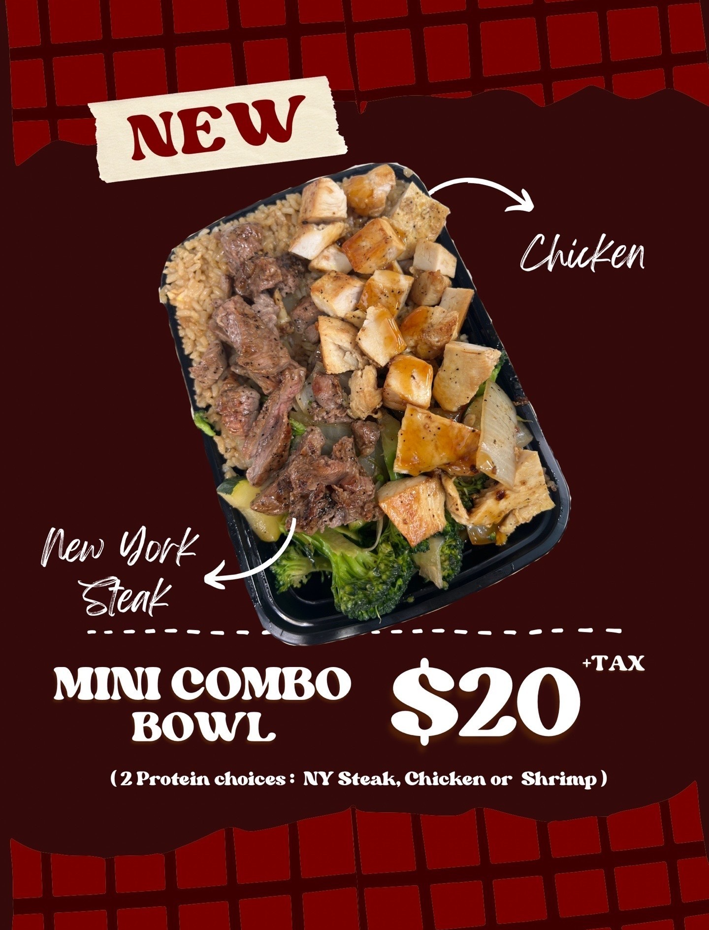 Mini Combo Bowl — two protein choices (NY Steak, Chicken or Shrimp), $20 plus tax with card